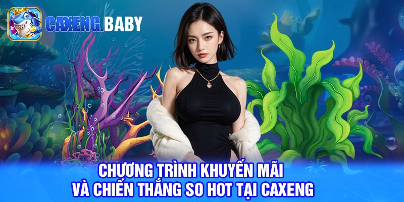 Chương Trình Khuyến Mãi Và Chiến Thắng So Hot Tại Caxeng