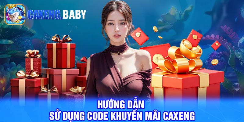 Hướng Dẫn Sử Dụng Code Khuyến Mãi Caxeng