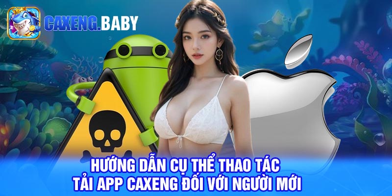 Hướng dẫn cụ thể thao tác tải app Caxeng đối với người mới