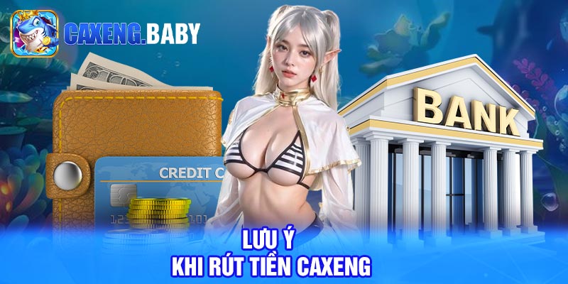 Lưu ý khi rút tiền Caxeng