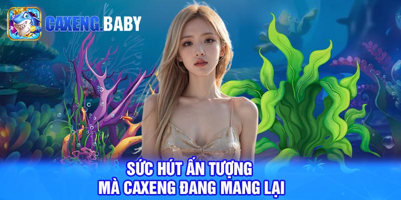 Sức hút ấn tượng mà Caxeng đang mang lại 